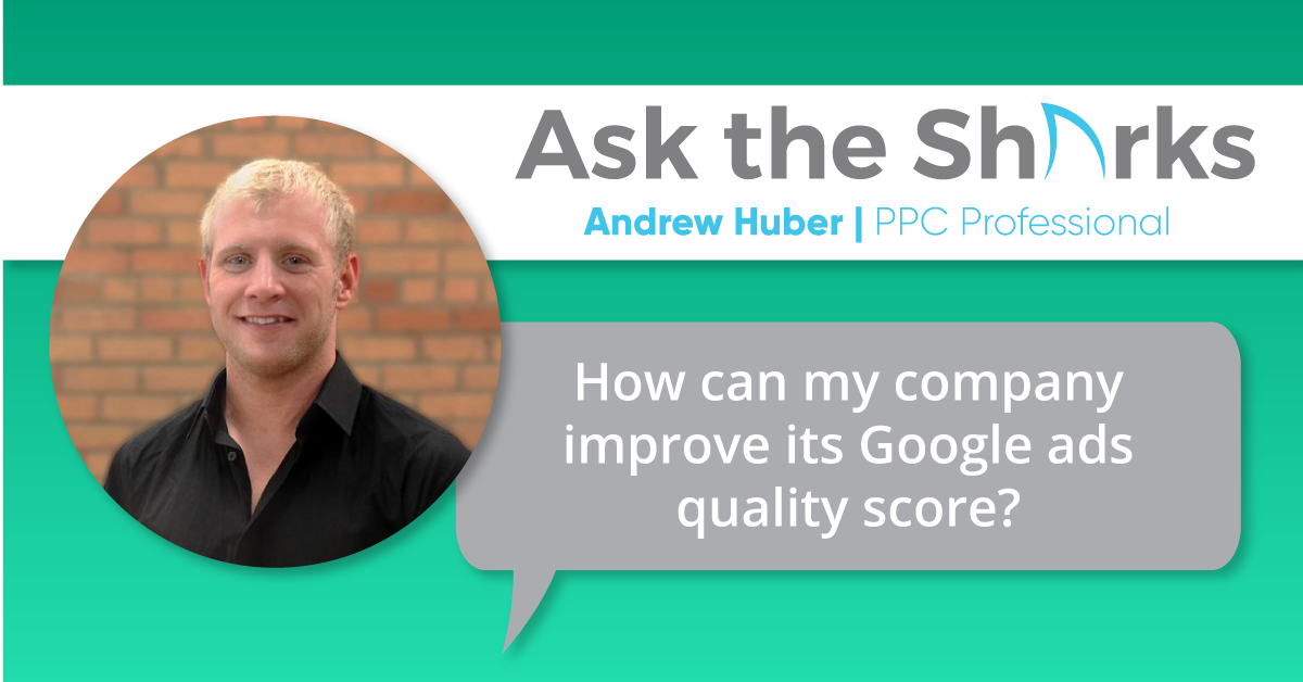 Ask The Sharks Andrew Improve Google Ads Quality Score