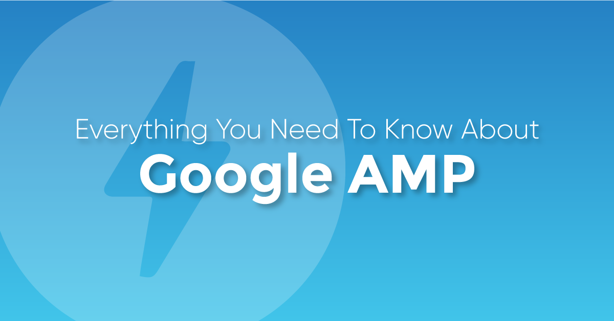 Everything You Need To Know About Google Amp