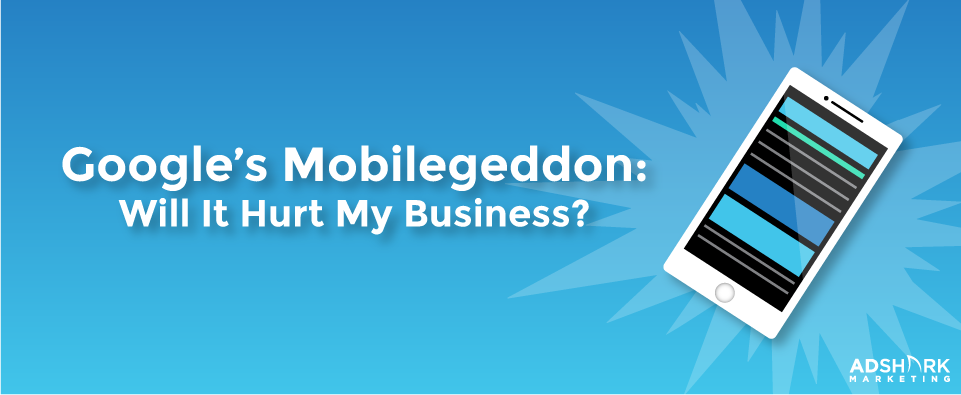Googles Mobilegeddon Will It Hurt My Business