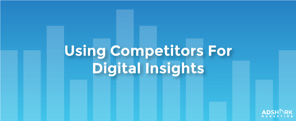 Using Competitors For Digital Insights