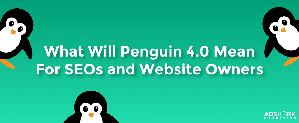 What Will Penguin 4.0 Mean For Seos And Website Owners