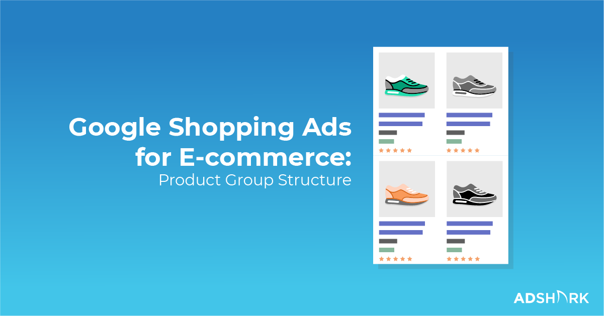 Google Shopping For Ecommerce Product Group Structure